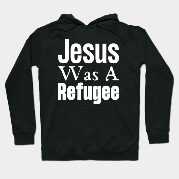 Jesus Was A Refugee Hoodie by HobbyAndArt